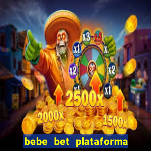 bebe bet plataforma de jogos